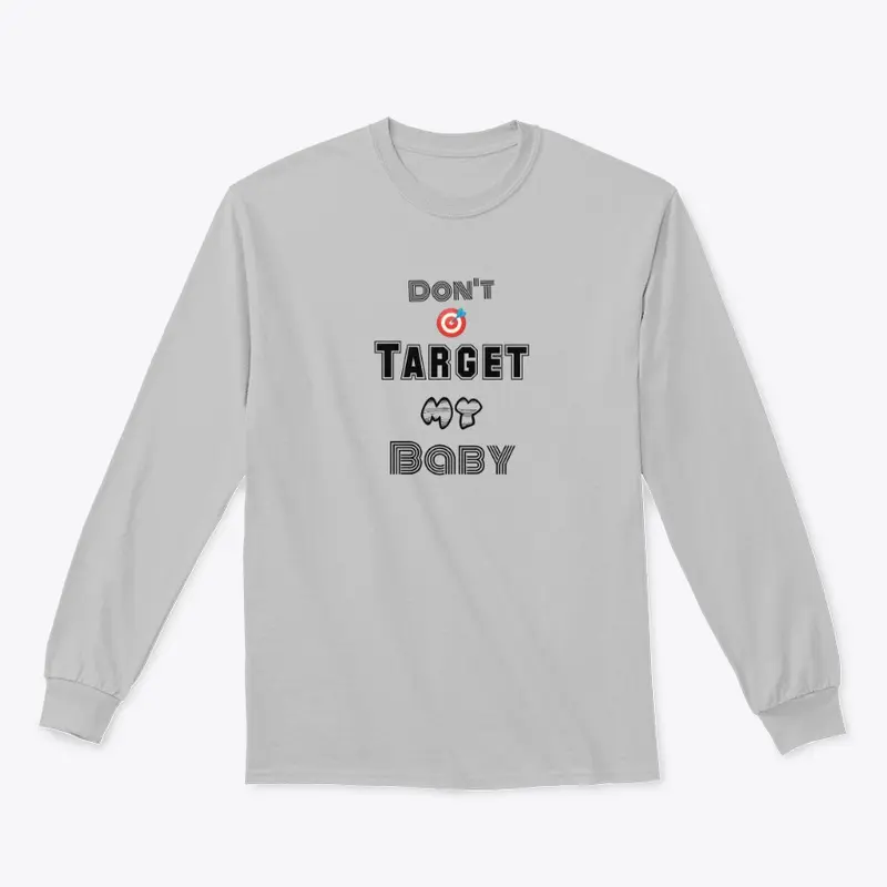 Don't Target My Baby : Tee