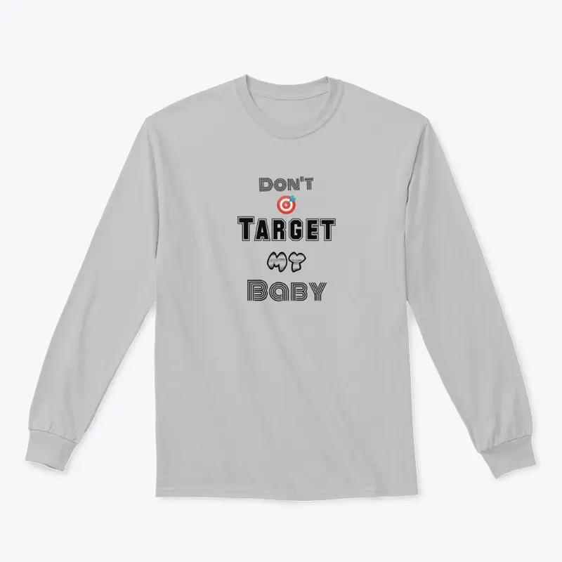 Don't Target My Baby : Tee