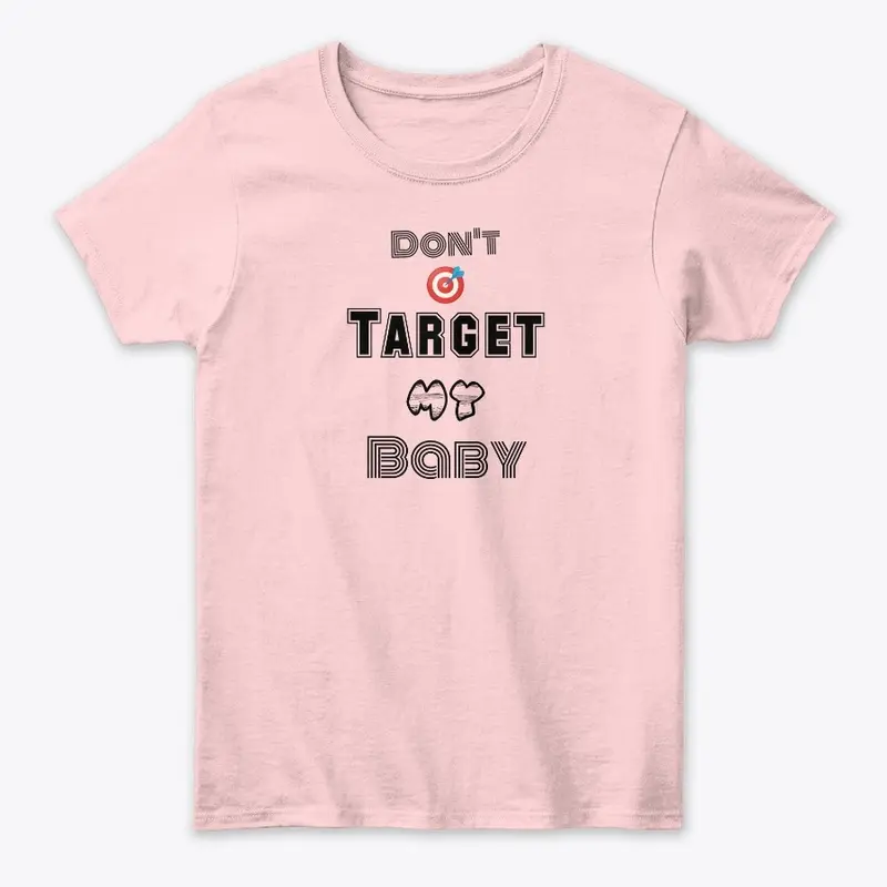 Don't Target My Baby : Tee