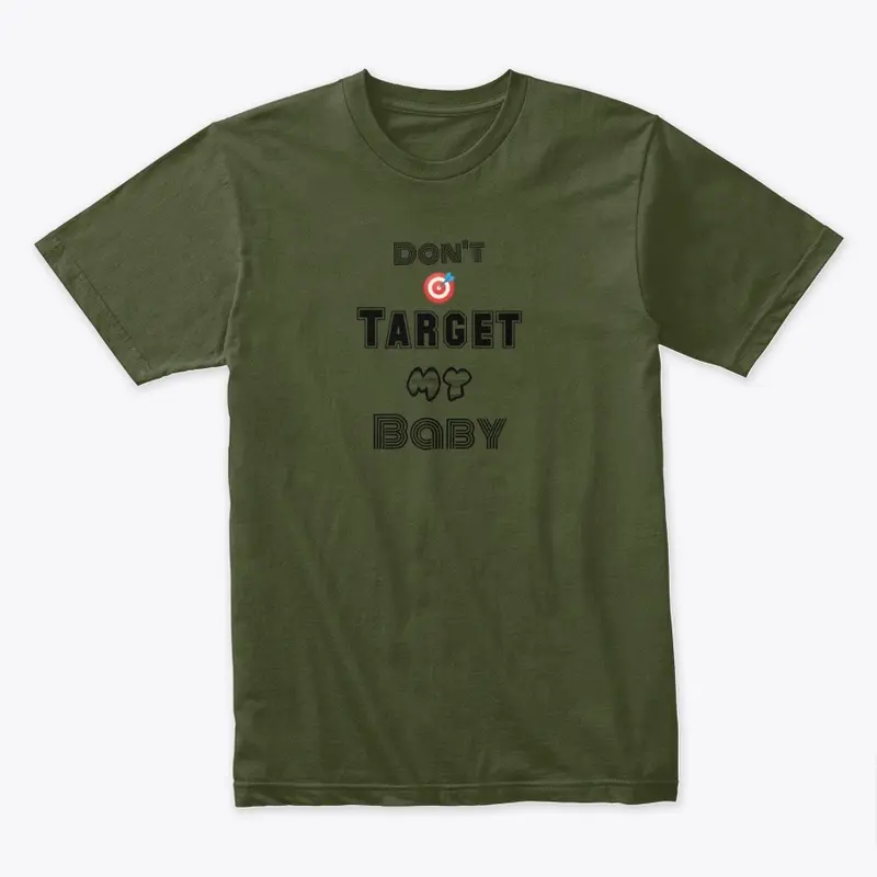 Don't Target My Baby : Tee